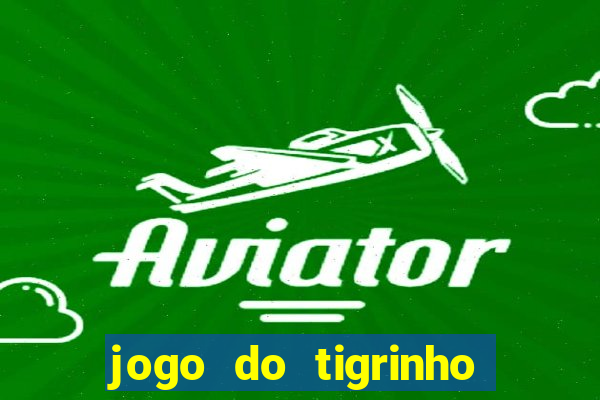 jogo do tigrinho gratis sem deposito